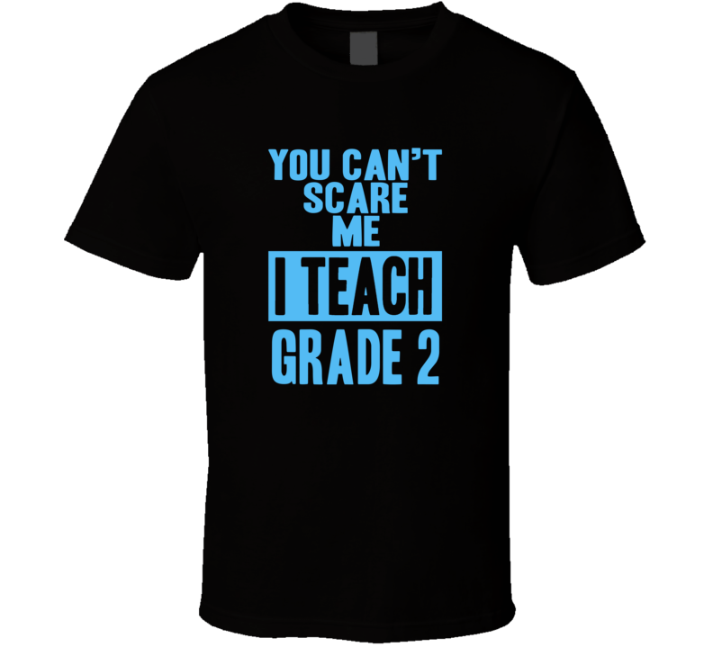 You Cant Scare Me I Teach Grade 2 Funny School Teacher T Shirt