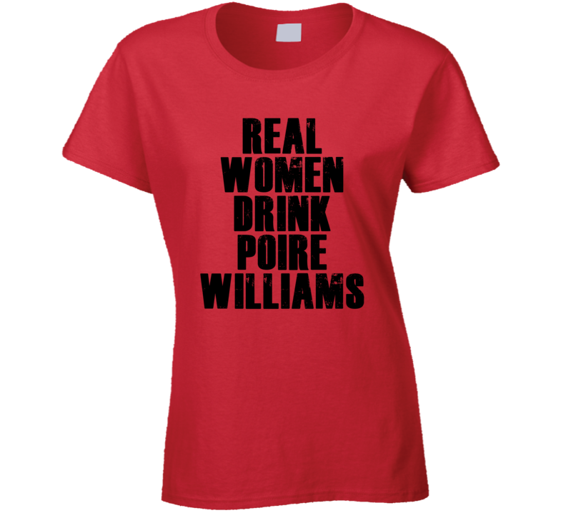 Real Women Drink Poire Williams Cool Alcohol Drink Lovers T Shirt