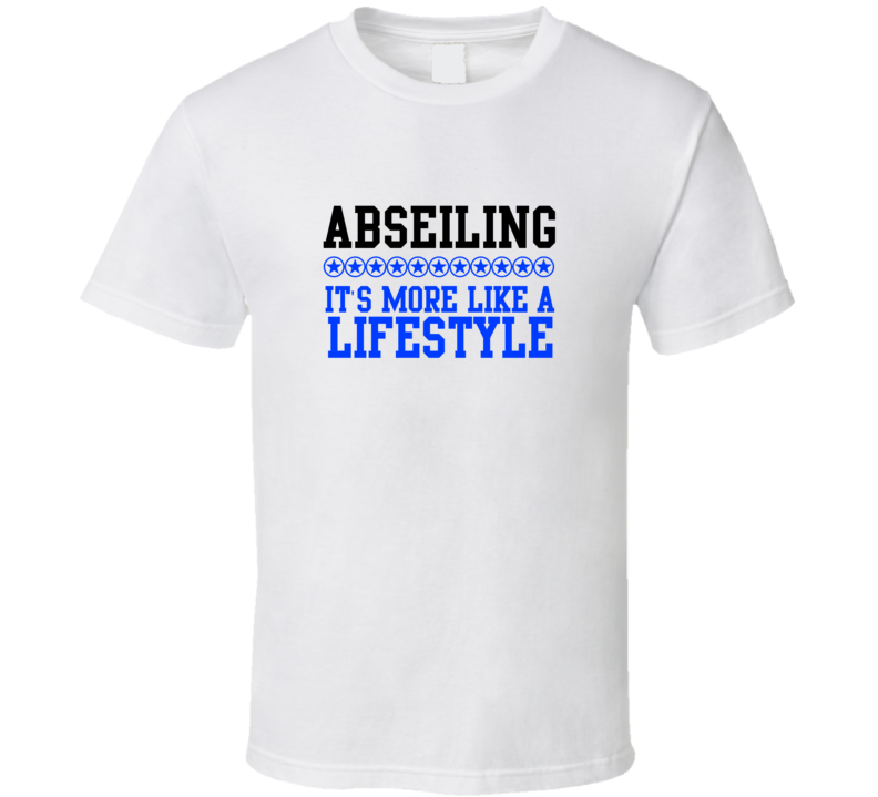 Abseiling Its More Like A Lifestyle Cool Sports Hobbies T Shirt