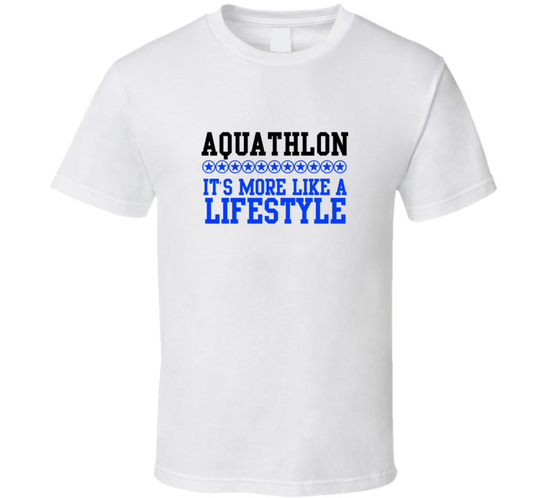Aquathlon Its More Like A Lifestyle Cool Sports Hobbies T Shirt