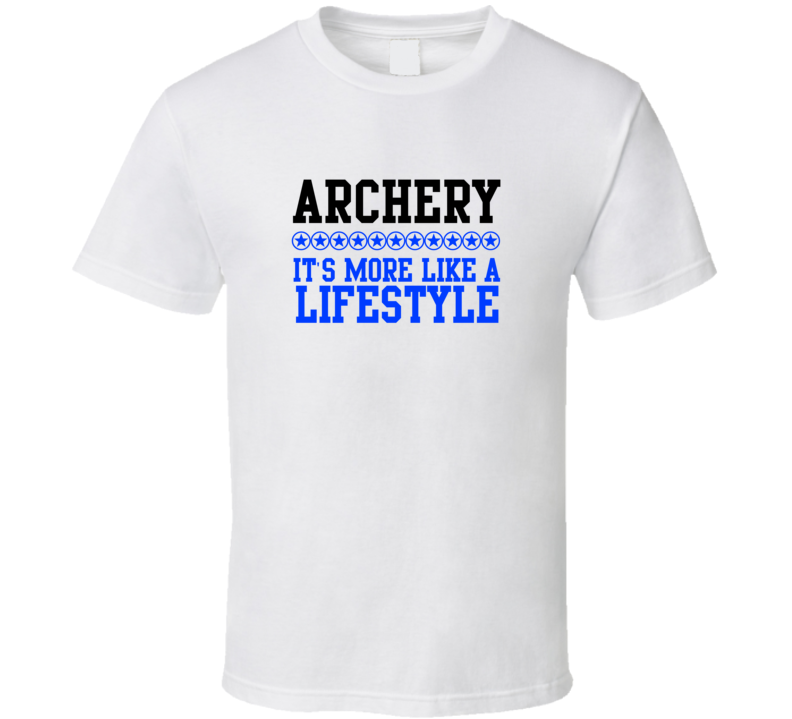 Archery Its More Like A Lifestyle Cool Sports Hobbies T Shirt