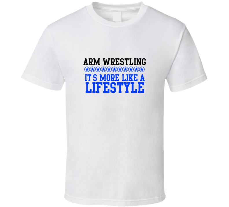 Arm Wrestling Its More Like A Lifestyle Cool Sports Hobbies T Shirt