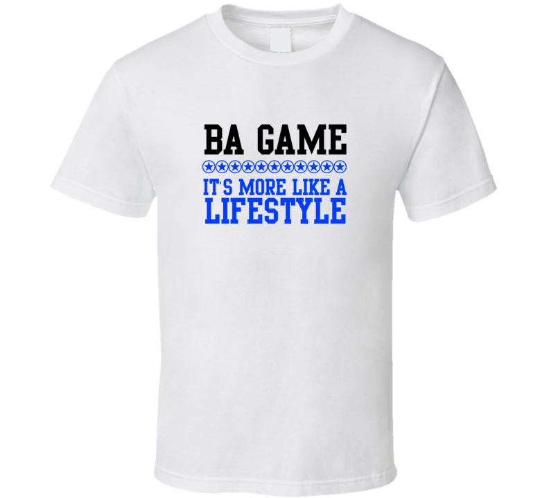 Ba Game Its More Like A Lifestyle Cool Sports Hobbies T Shirt