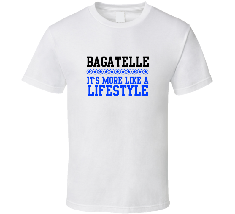 Bagatelle Its More Like A Lifestyle Cool Sports Hobbies T Shirt