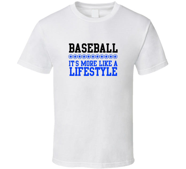 Baseball Its More Like A Lifestyle Cool Sports Hobbies T Shirt