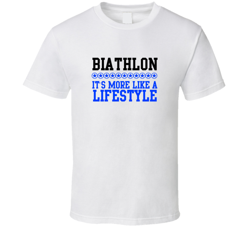 Biathlon Its More Like A Lifestyle Cool Sports Hobbies T Shirt