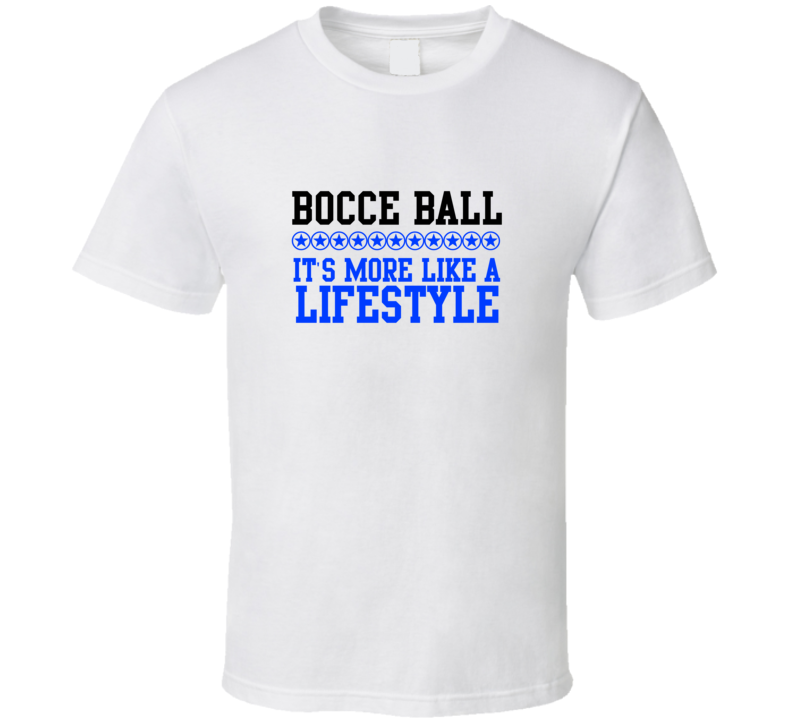 Bocce Ball Its More Like A Lifestyle Cool Sports Hobbies T Shirt