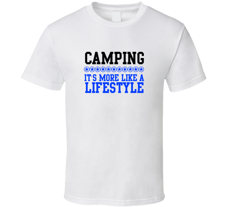 Camping Its More Like A Lifestyle Cool Sports Hobbies T Shirt