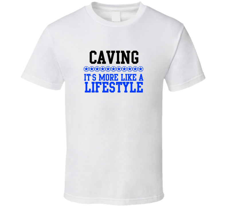 Caving Its More Like A Lifestyle Cool Sports Hobbies T Shirt