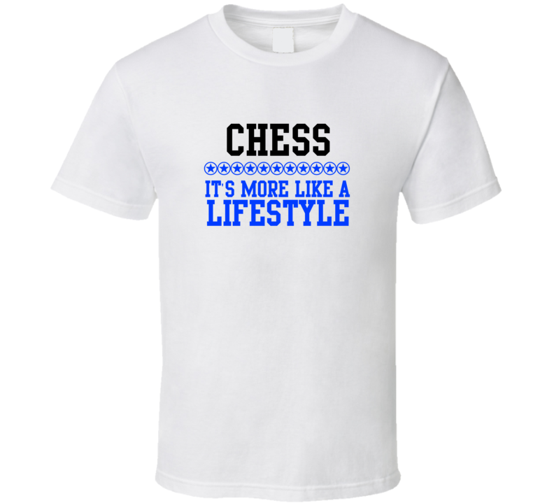 Chess Its More Like A Lifestyle Cool Sports Hobbies T Shirt