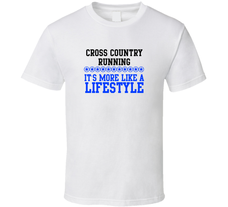 Cross Country Running Its More Like A Lifestyle Cool Sports Hobbies T Shirt