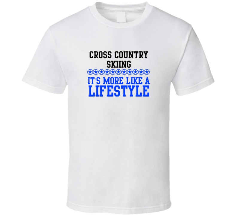 Cross Country Skiing Its More Like A Lifestyle Cool Sports Hobbies T Shirt