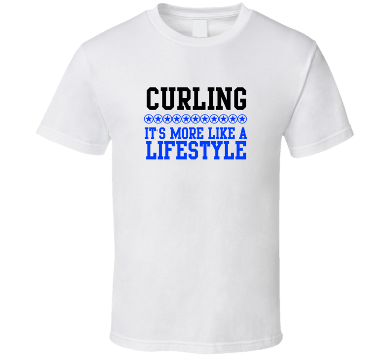 Curling Its More Like A Lifestyle Cool Sports Hobbies T Shirt