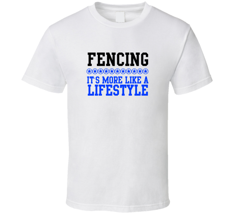 Fencing Its More Like A Lifestyle Cool Sports Hobbies T Shirt