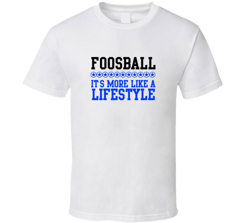 Foosball Its More Like A Lifestyle Cool Sports Hobbies T Shirt