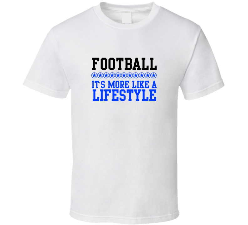 Football Its More Like A Lifestyle Cool Sports Hobbies T Shirt