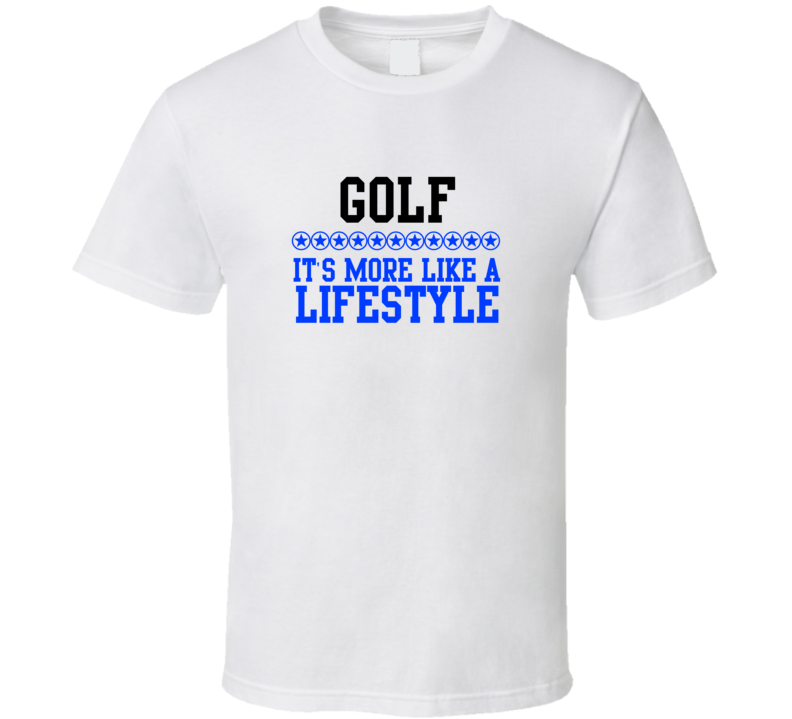 Golf Its More Like A Lifestyle Cool Sports Hobbies T Shirt