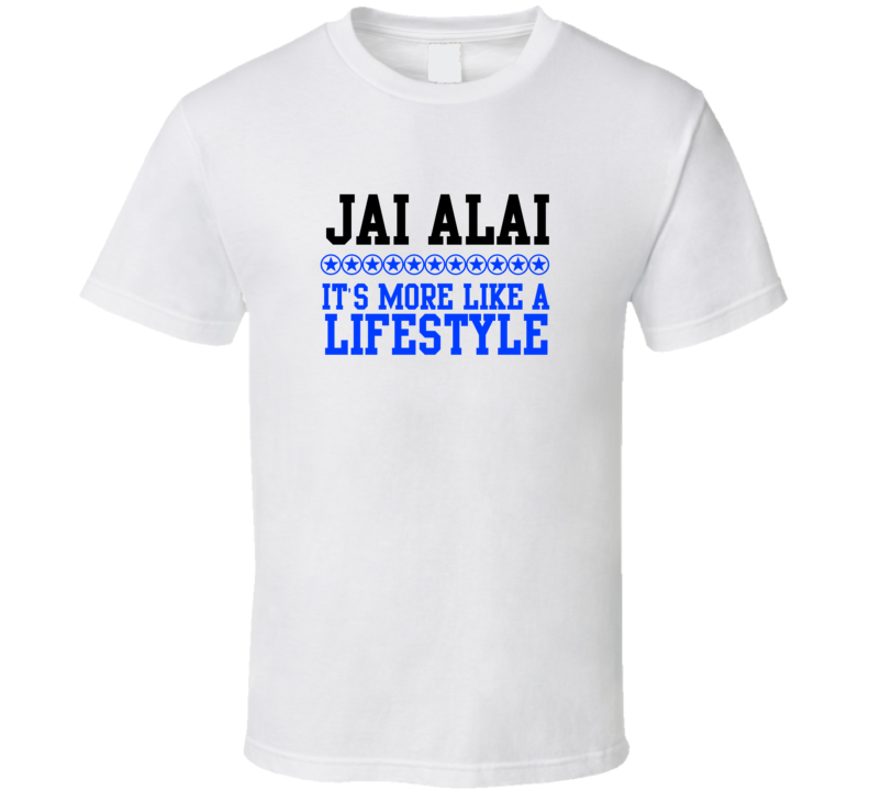 Jai Alai Its More Like A Lifestyle Cool Sports Hobbies T Shirt