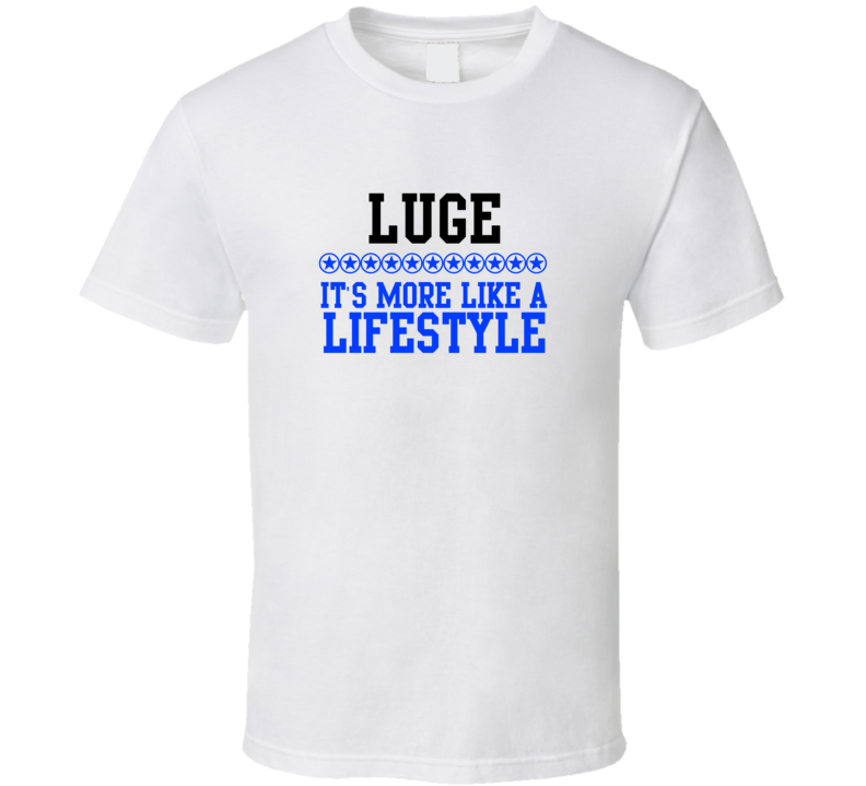 Luge Its More Like A Lifestyle Cool Sports Hobbies T Shirt