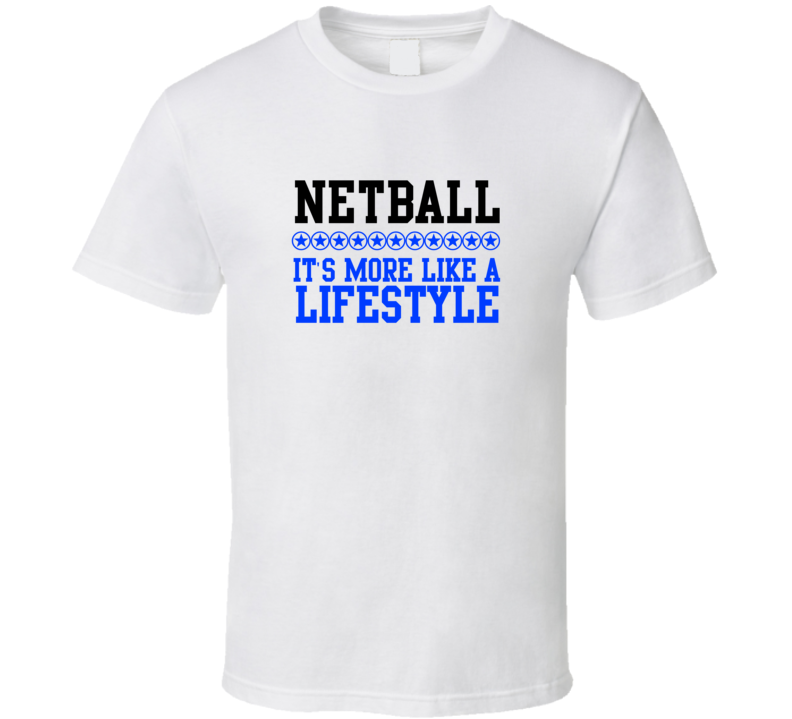 Netball Its More Like A Lifestyle Cool Sports Hobbies T Shirt