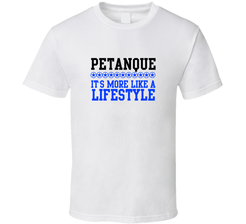 Petanque Its More Like A Lifestyle Cool Sports Hobbies T Shirt