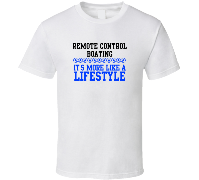 Remote Control Boating Its More Like A Lifestyle Cool Sports Hobbies T Shirt