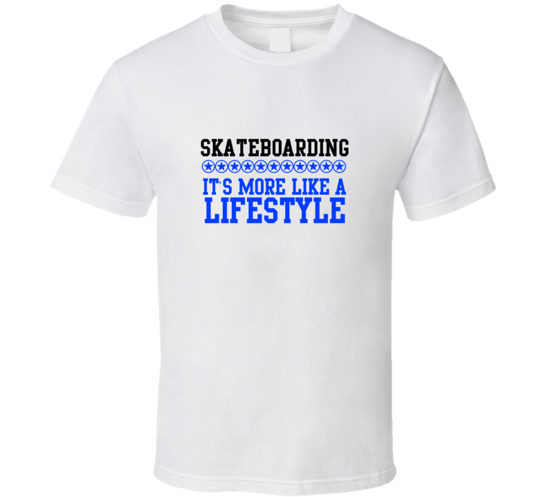 Skateboarding Its More Like A Lifestyle Cool Sports Hobbies T Shirt