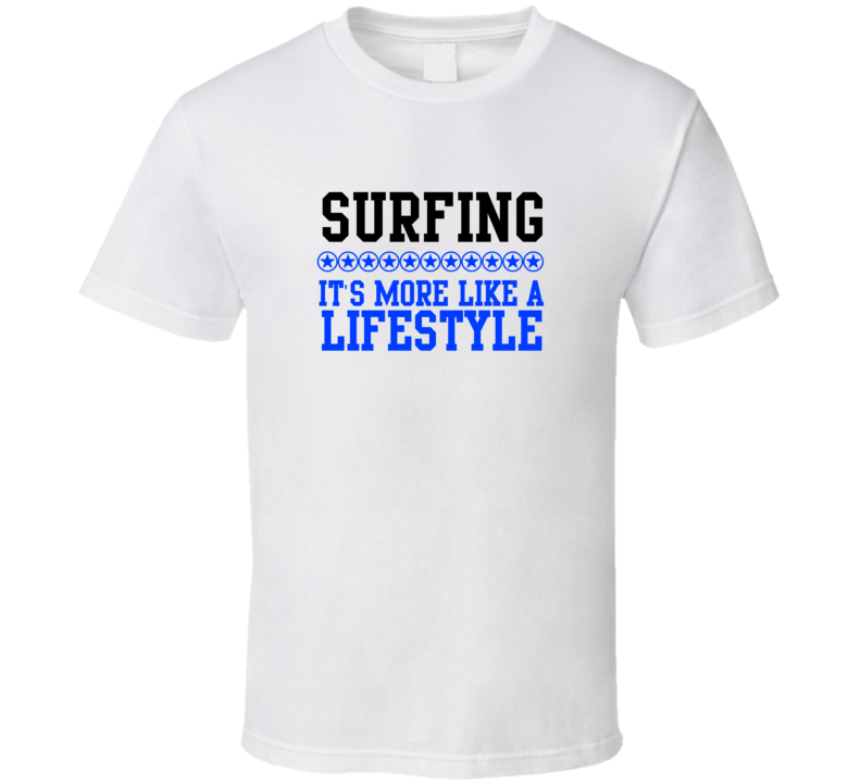 Surfing Its More Like A Lifestyle Cool Sports Hobbies T Shirt
