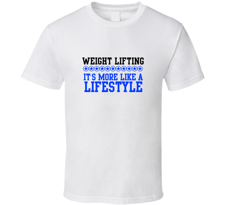 Weight Lifting Its More Like A Lifestyle Cool Sports Hobbies T Shirt