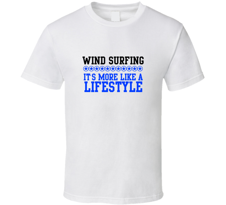 Wind Surfing Its More Like A Lifestyle Cool Sports Hobbies T Shirt