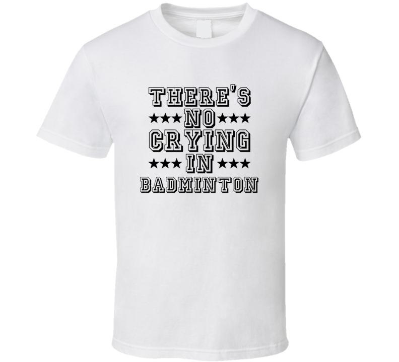 Theres No Crying In Badminton Funny Hobbies Sports Recreation T Shirt