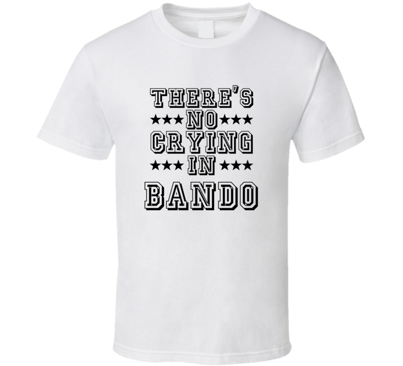 Theres No Crying In Bando Funny Hobbies Sports Recreation T Shirt