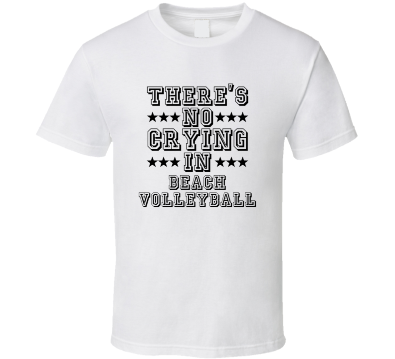 Theres No Crying In Beach Volleyball Funny Hobbies Sports Recreation T Shirt