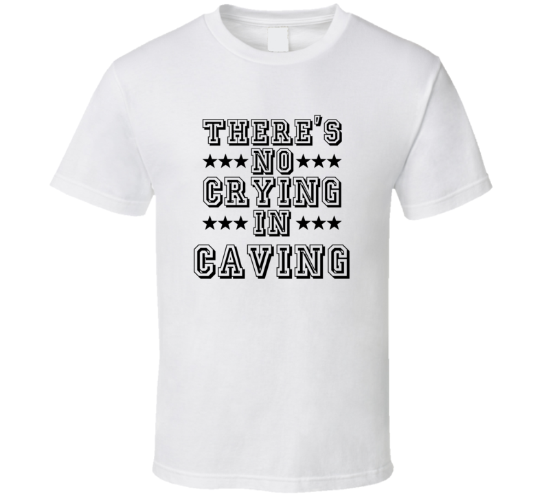 Theres No Crying In Caving Funny Hobbies Sports Recreation T Shirt