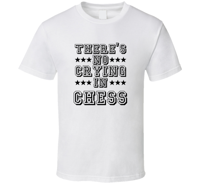 Theres No Crying In Chess Funny Hobbies Sports Recreation T Shirt