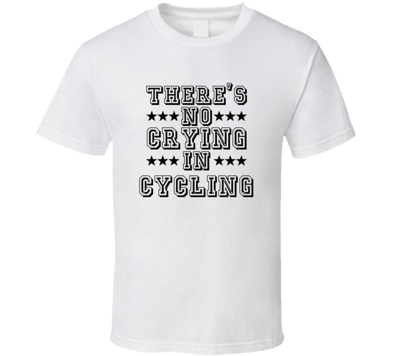 Theres No Crying In Cycling Funny Hobbies Sports Recreation T Shirt