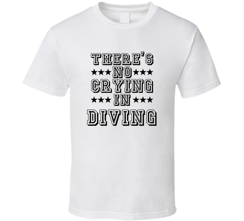 Theres No Crying In Diving Funny Hobbies Sports Recreation T Shirt