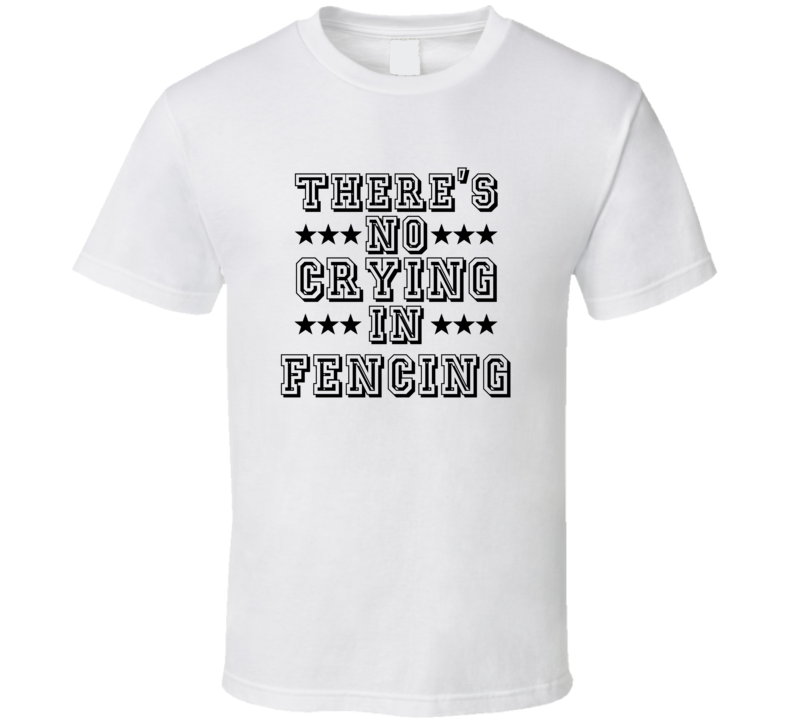 Theres No Crying In Fencing Funny Hobbies Sports Recreation T Shirt