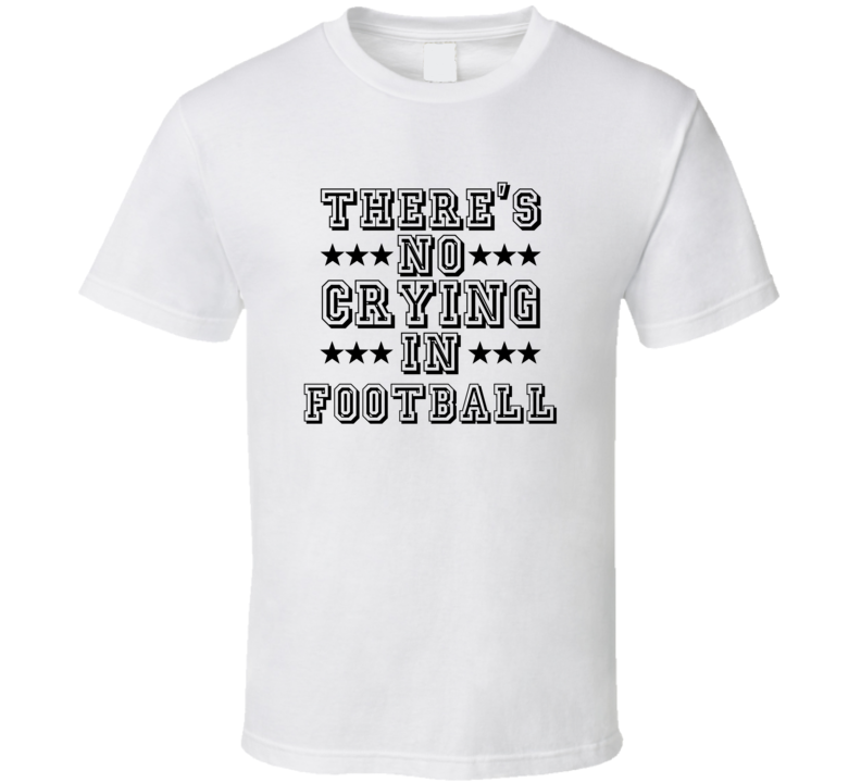 Theres No Crying In Football Funny Hobbies Sports Recreation T Shirt