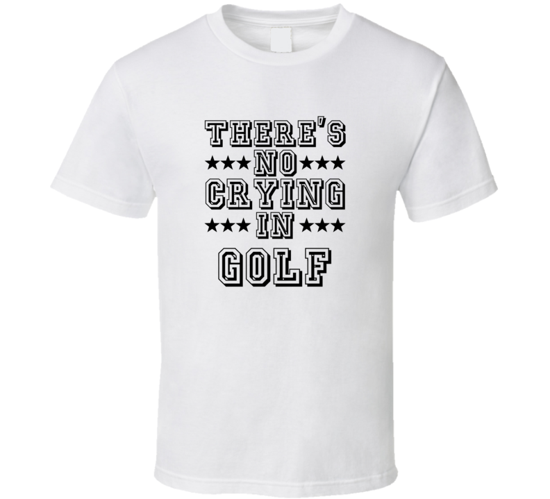 Theres No Crying In Golf Funny Hobbies Sports Recreation T Shirt