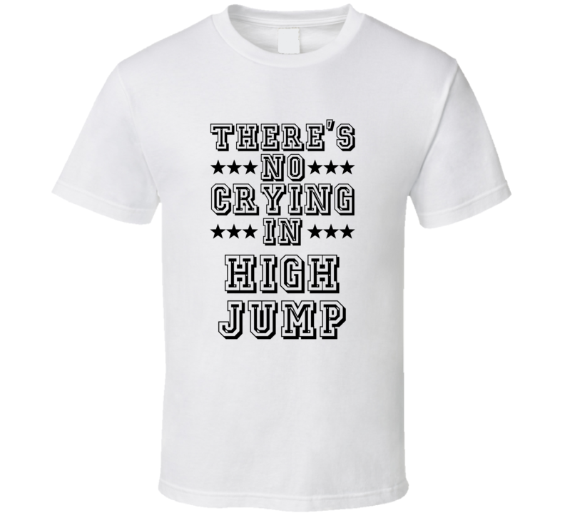 Theres No Crying In High Jump Funny Hobbies Sports Recreation T Shirt