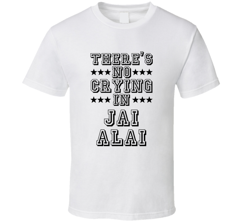 Theres No Crying In Jai Alai Funny Hobbies Sports Recreation T Shirt