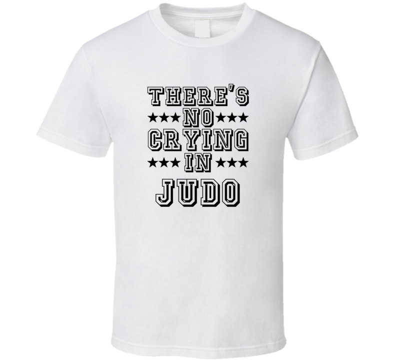 Theres No Crying In Judo Funny Hobbies Sports Recreation T Shirt