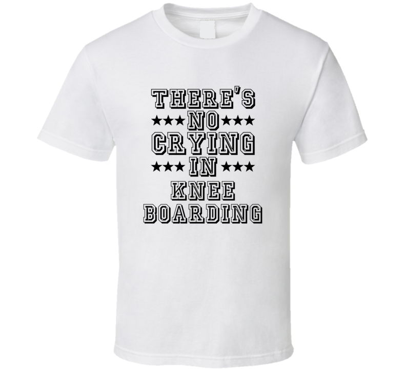 Theres No Crying In Knee Boarding Funny Hobbies Sports Recreation T Shirt