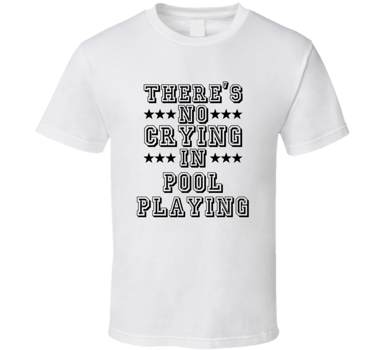 Theres No Crying In Pool Playing Funny Hobbies Sports Recreation T Shirt
