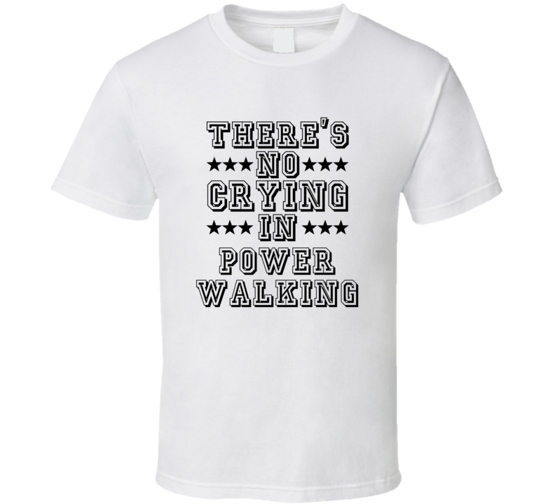 Theres No Crying In Power Walking Funny Hobbies Sports Recreation T Shirt