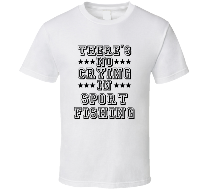 Theres No Crying In Sport Fishing Funny Hobbies Sports Recreation T Shirt