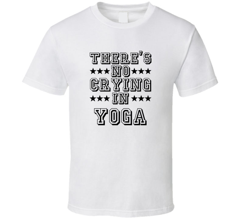 Theres No Crying In Yoga Funny Hobbies Sports Recreation T Shirt