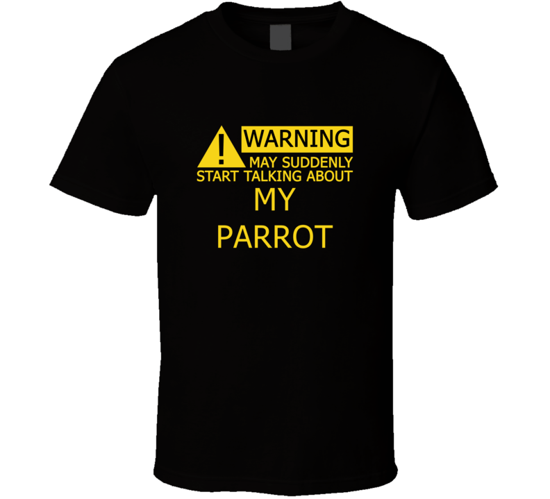 Warning May Start Talking About My Parrot Funny T Shirt