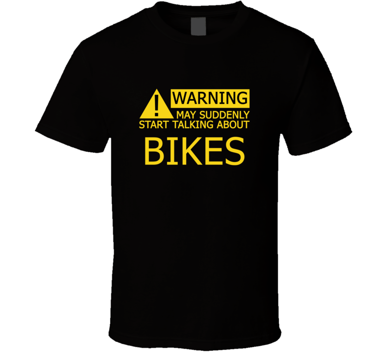 Warning May Start Talking About Bikes Funny T Shirt